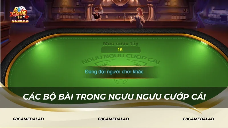 Các bộ bài trong Ngưu Ngưu Cướp Cái