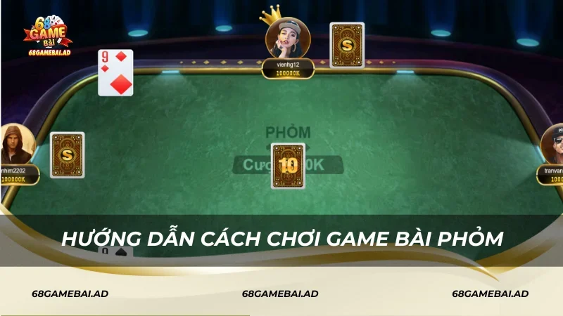 Hướng dẫn cách chơi game bài Phỏm