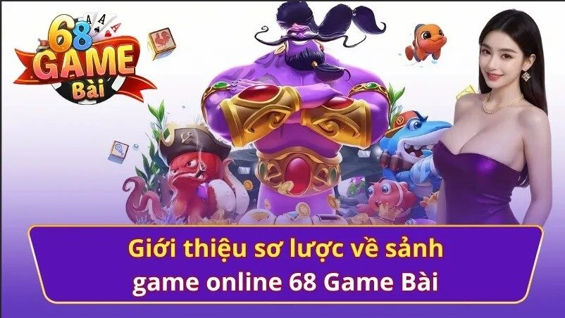 Giới thiệu về sảnh game online 68 Game Bài