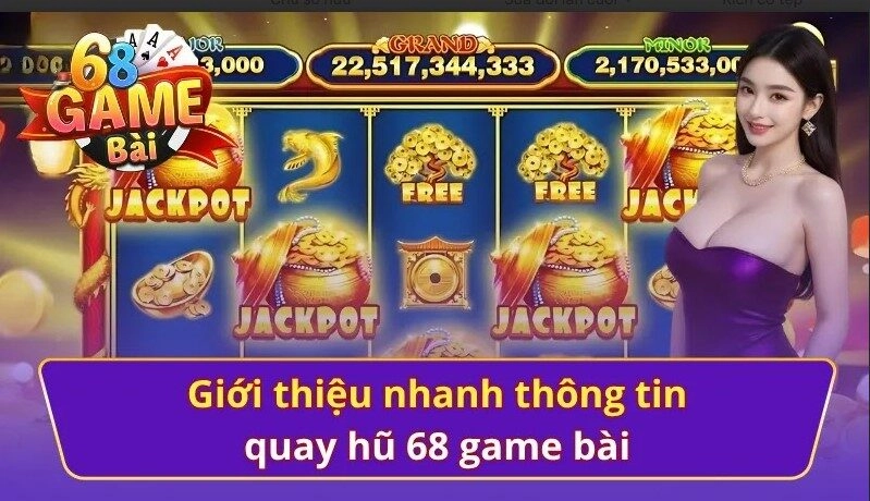 Giới thiệu tổng quan về quay hũ 68 game bài