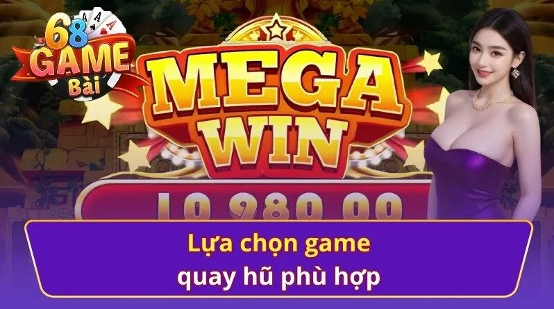 Chọn đúng game quay hũ 68 game bài tối ưu chiến thắng